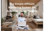 The Simple Affiliate Marketing System for Automatic Commissions